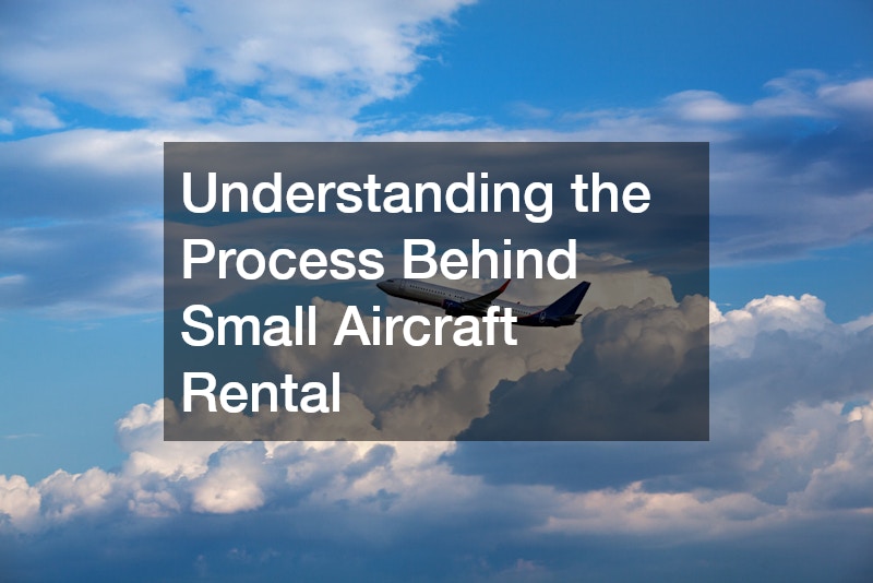 Understanding the Process Behind Small Aircraft Rental